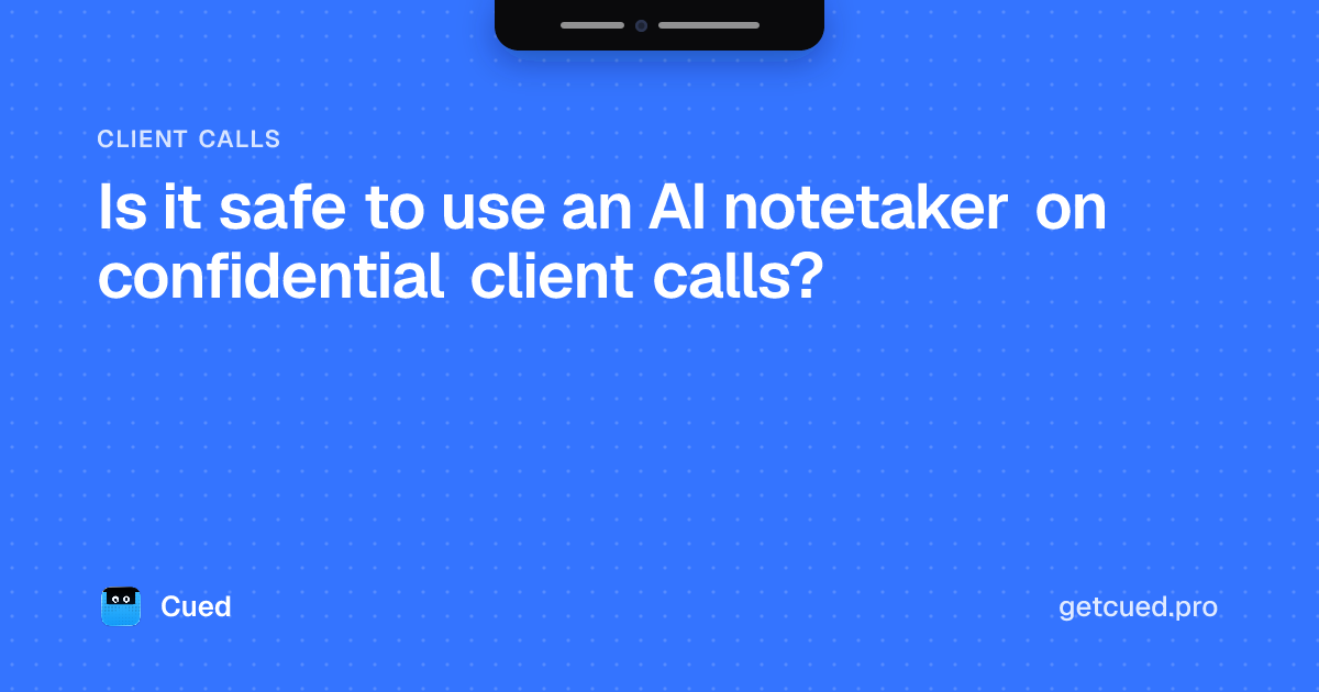 Cover: Is it safe to use an AI notetaker on confidential client calls?