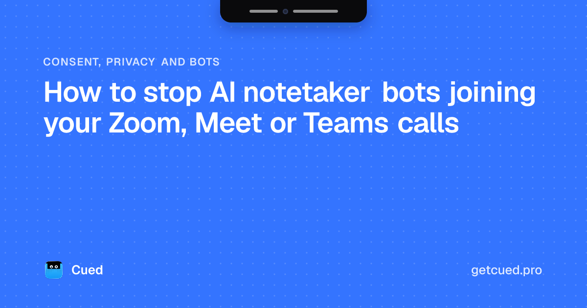 Cover: How to stop AI notetaker bots joining your Zoom, Meet or Teams calls